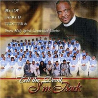 Tell the Devil I'm Back by Bishop Larry Trotter, The Sweet Holy Spirit Choir