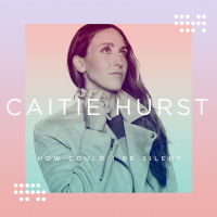 How Could I Be Silent - Caitie Hurst