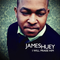 I Will Praise Him by James Huey - jameshuey-iwillpraisehim
