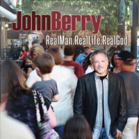 Real Man. Real Life. Real God. - John Berry
