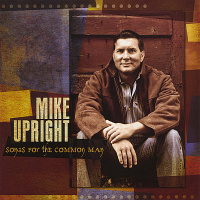 Songs For The Common Man - Mike Upright