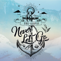 Never Let Go - TRU-SERVA, Jovonta Patton, Karah