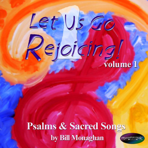 Let Us Go Rejoicing! Vol. 1 by Bill Monaghan