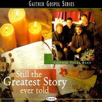 It's Still The Greatest Story Ever Told - Gaither Vocal Band