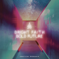 Bright Faith Bold Future - Vertical Worship